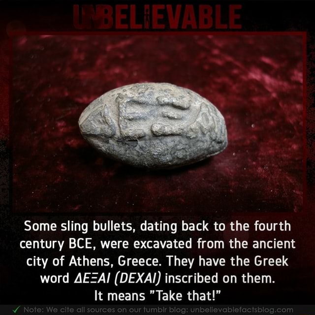 Some sling bullets, dating back to the fourth century BCE, were
