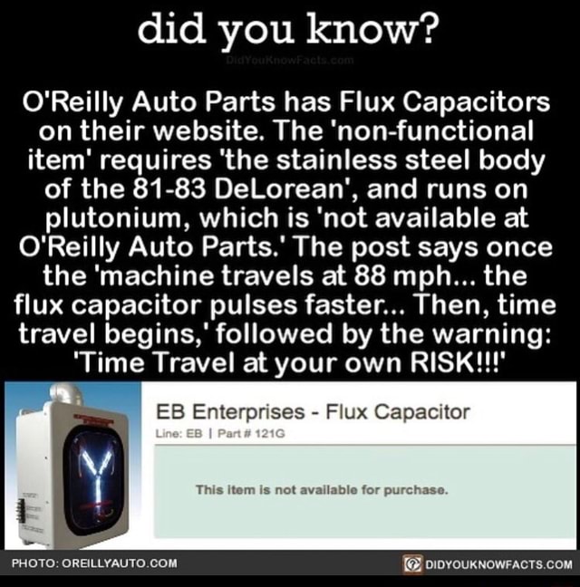 You O Reilly Auto Parts Has Flux Capacitors On Their Website The Non Functional Item Requires The Stainless Steel Body Of The 81 Delorean And Runs On Plutonium Which Is Not Available At O Reilly