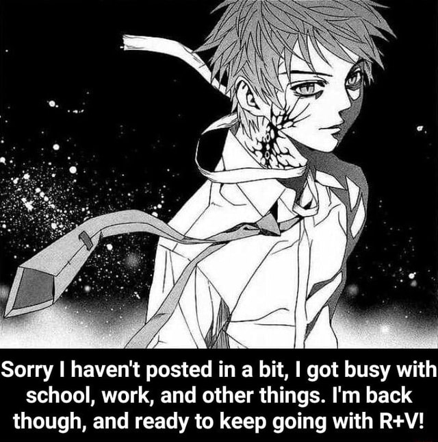 Sorry I haven't posted ¡ in a bit, I got busy with school, work, and ...