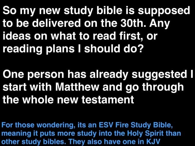 So my new study bible is supposed to be delivered on the 30th. Any ...