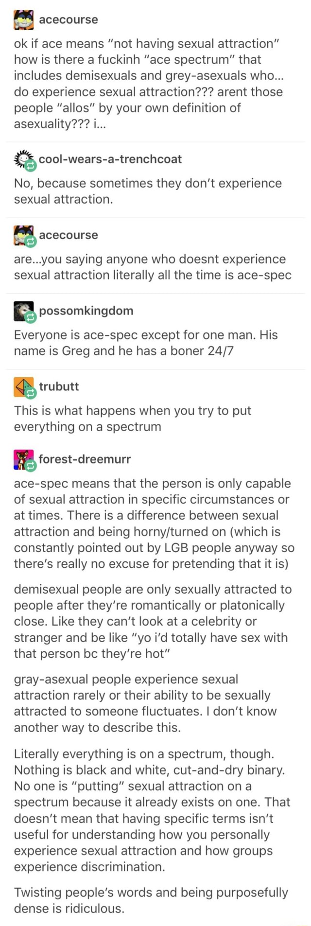 Acecourse Ok If Ace Means Not Having Sexual Attraction How Is There A Fuckinh Ace Spectrum That Includes Demisexuals And Grey Asexuals Who Do Experience Sexual Attraction Arent Those People Allos By Your Acecourse Ok If Ace Means Not Having Sexual Attraction How Is There A Fuckinh Ace Spectrum That Includes Demisexuals And Grey Asexuals Who Do Experience Sexual Attraction Arent Those People Allos By Your