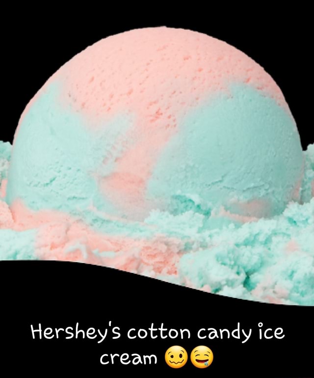 Hershey cotton candy ice cream iFunny
