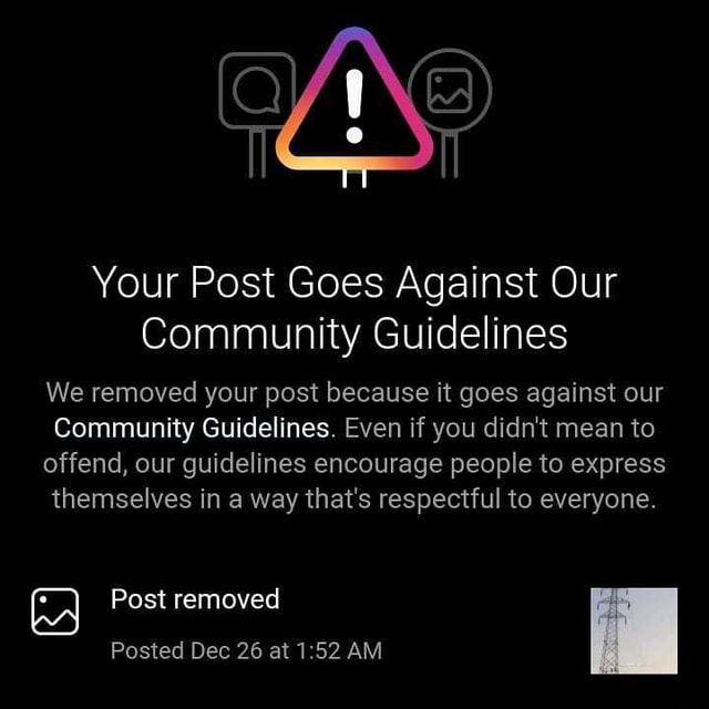 Your Post Goes Against Our Community Guidelines We removed your post