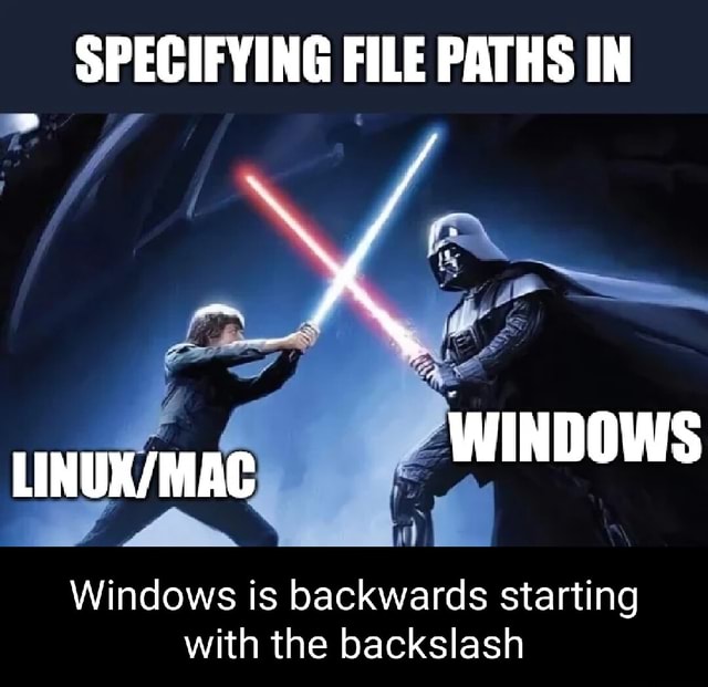 SPECIFYING FILE PATHS IN WINDOWS Windows is backwards starting with the ...