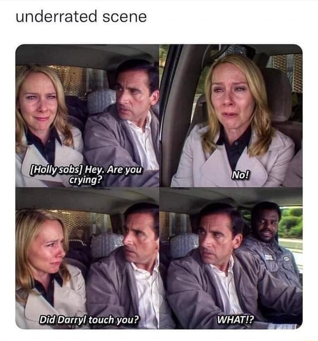 Underrated scene [Holly sobs] Hey. Are you crying? I Did Darryl touch ...