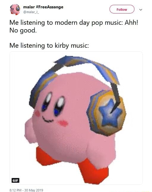 Me listening to modern day pop music: Ahh! No good. Me listening to kirby  music: - iFunny Brazil