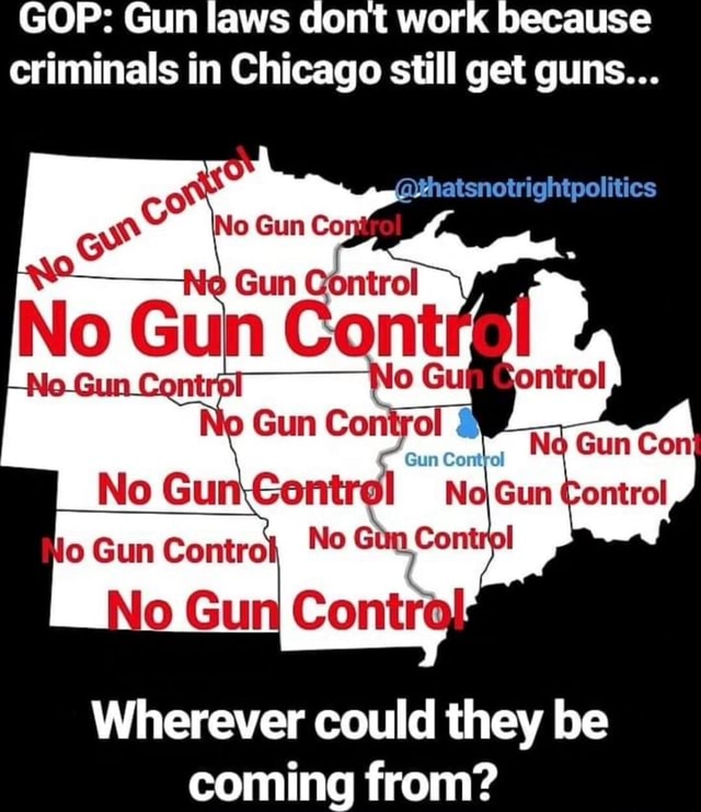 GOP Gun laws cont work because criminals in Chicago still get guns