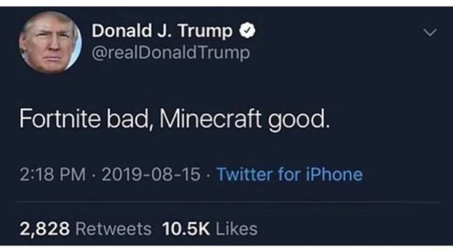 Fortnite Bad Minecraft Good Trump Donald J Trump O Fortnite Bad Minecraft Good