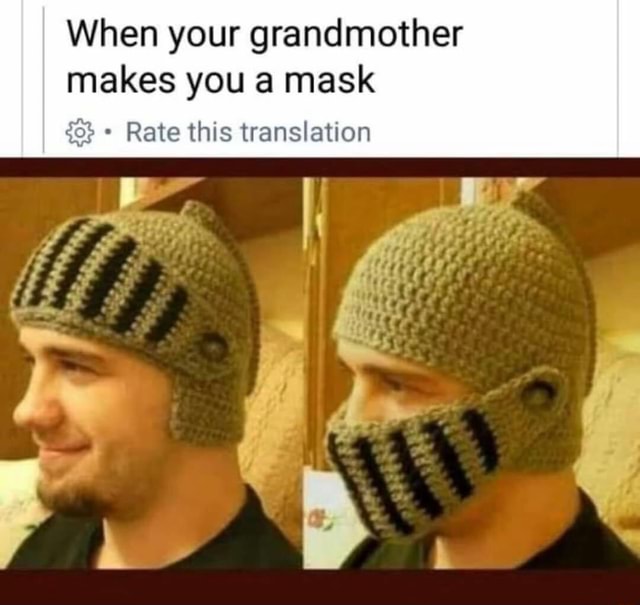 When your grandmother makes you a mask Rate this translation - iFunny