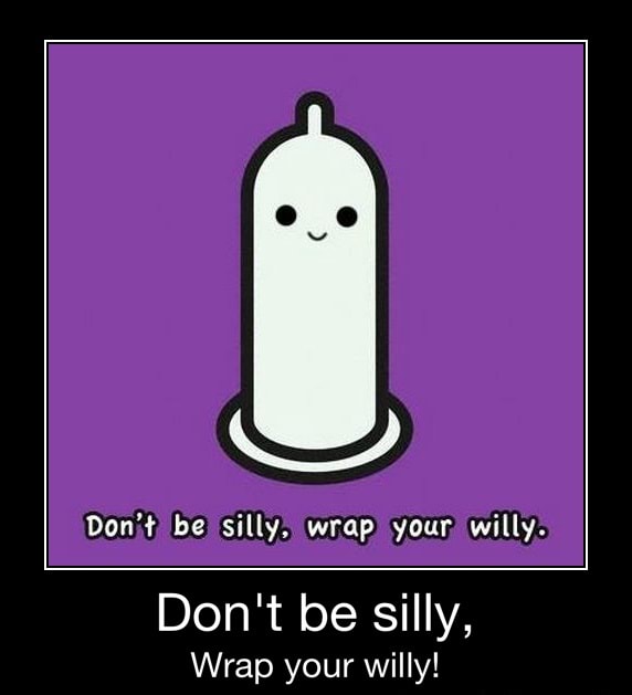 Don T Be Silly Wrap Your Willy Don T Be Silly Wrap Your Willy Don T Be Silly Wrap Your Willy Ifunny