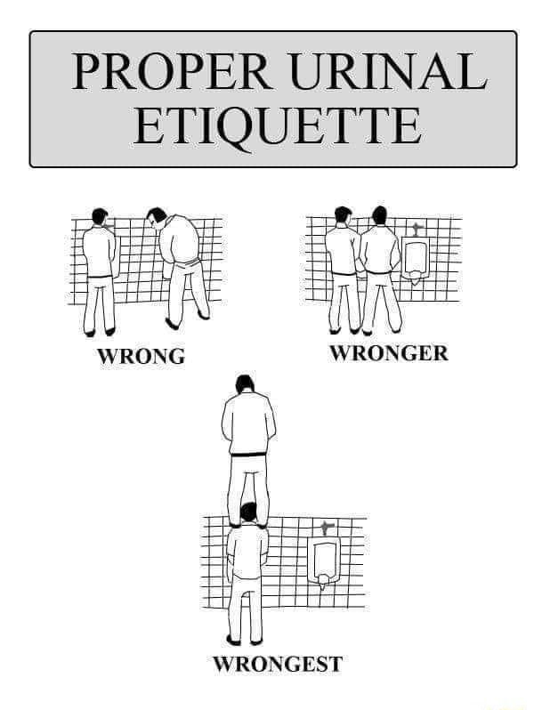 PROPER URINAL ETIQUETTE WRONG WRONGER WRONGEST - iFunny