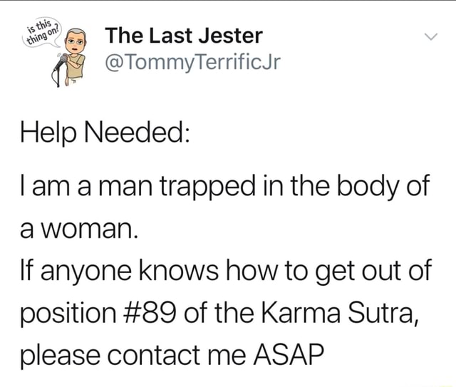 @ The Last Jester @TommyterrificJr Help Needed: lam aman trapped in the