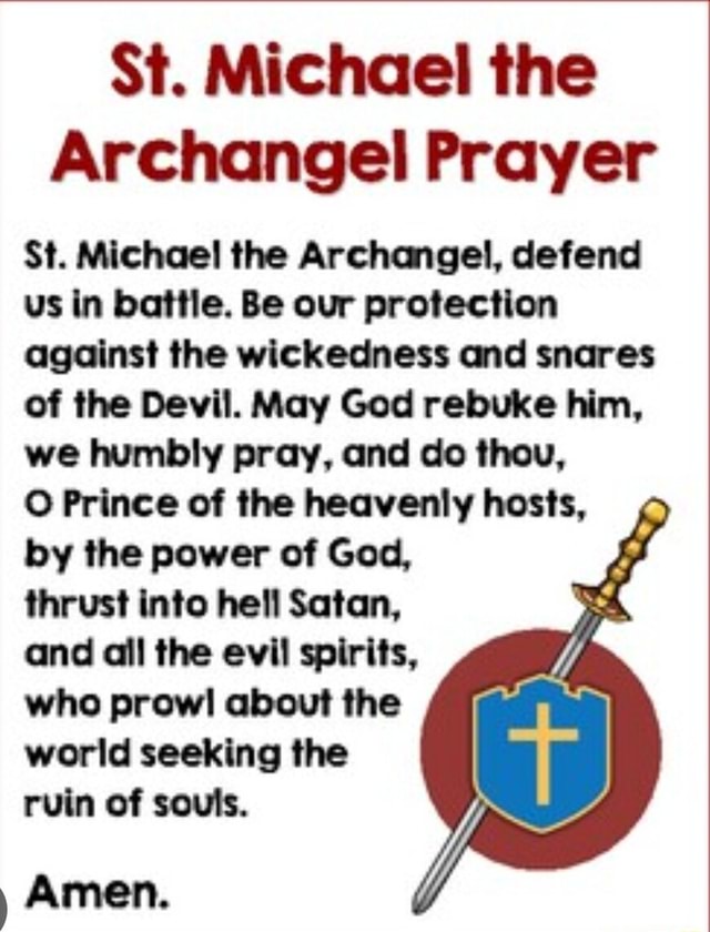 St. Michael the Archangel Prayer St. Michael the Archangel, defend us in battle. Be our