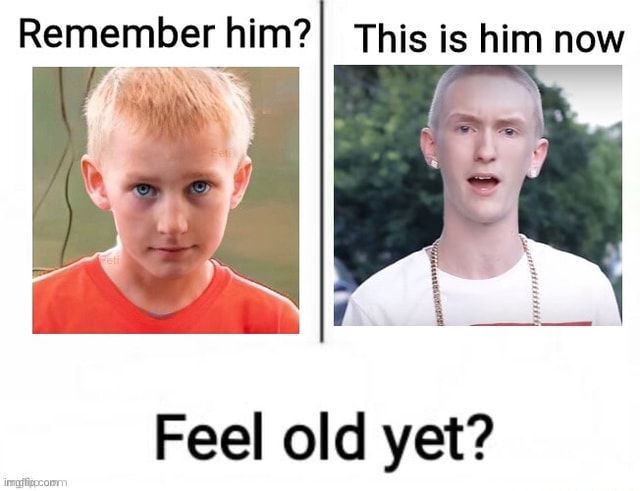 Remember him? This is him now Feel old yet? - iFunny