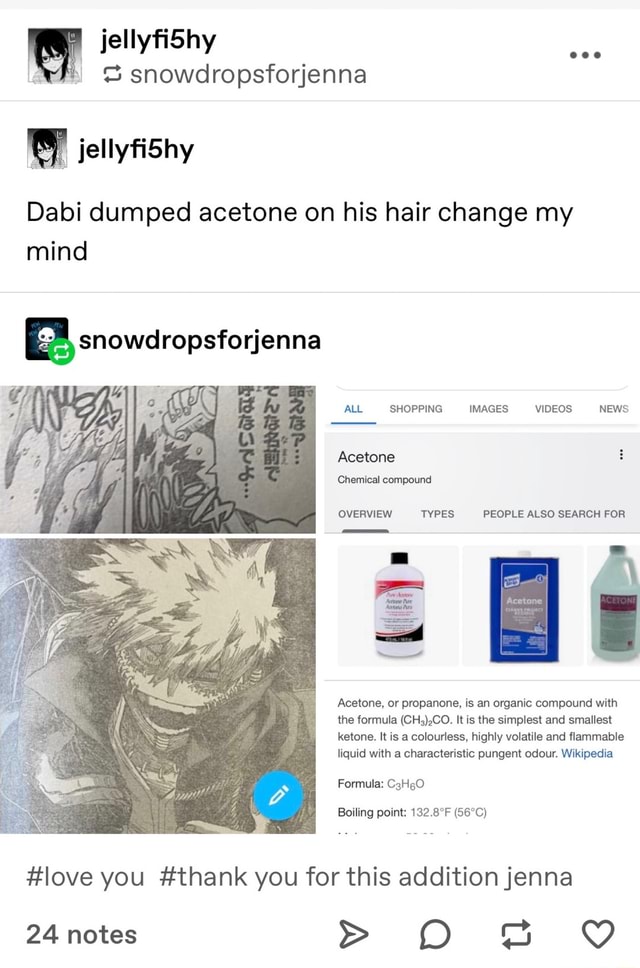 Jellyfidhy Snowdropsforjenna Dabi Dumped Acetone On His Hair Change My Mind Snowdropsforjenna An All Shopping Images Videos News Acetone Chemical Compound Overview Types People Also Search For Acetone Or Propanone Is An