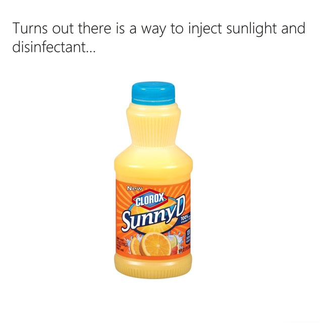 But its ok because Im just being sarcastic Turns out there is a way to inject sunlight anddisinfectant... - iFunny :)