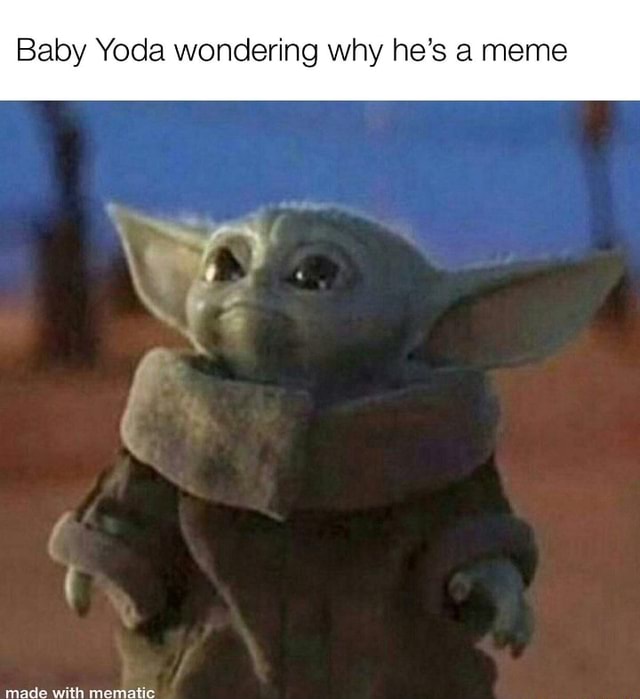 Baby Yoda wondering why he’s a meme - iFunny