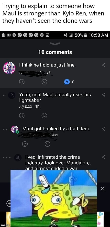 Trying to explain to someone how Maul is stronger than Kylo Ren, when ...