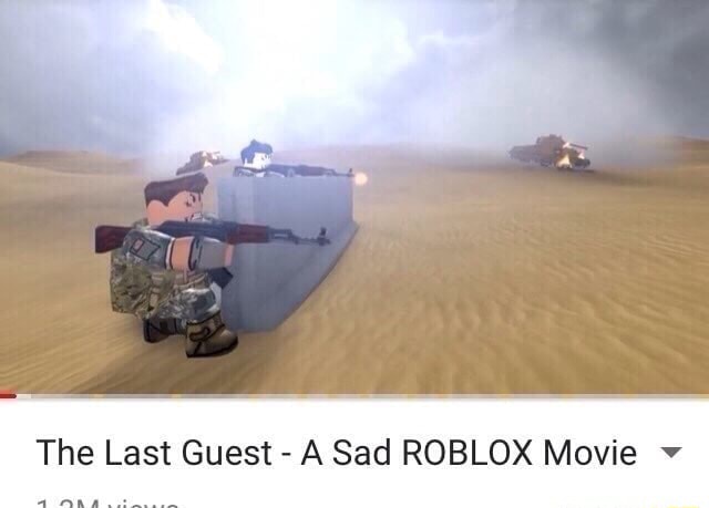 The Last Guest A Sad Roblox Movie V - sad roblox movie