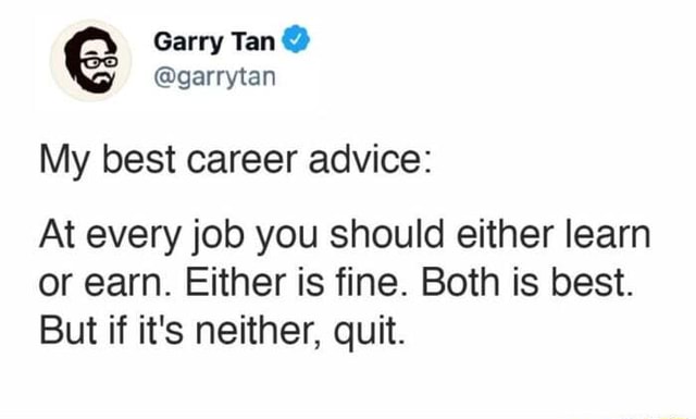 Garry Tan @garrytan My best career advice: At every job you should ...