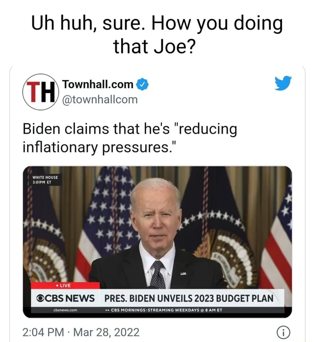 Uh huh, sure. How you doing that Joe? Biden claims that he's 