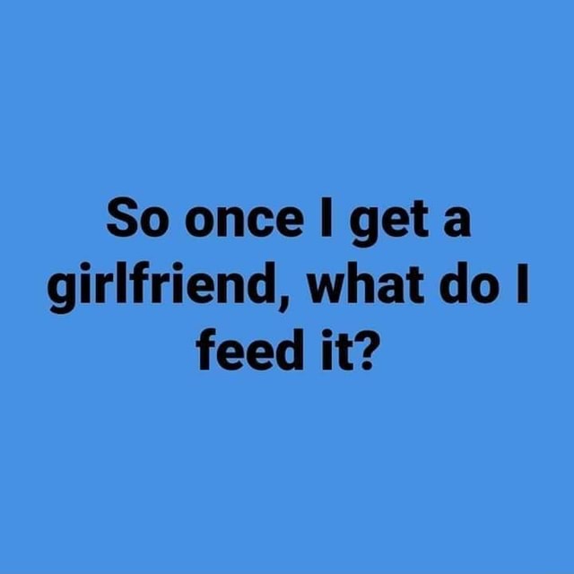 A is feeder girlfriend my 