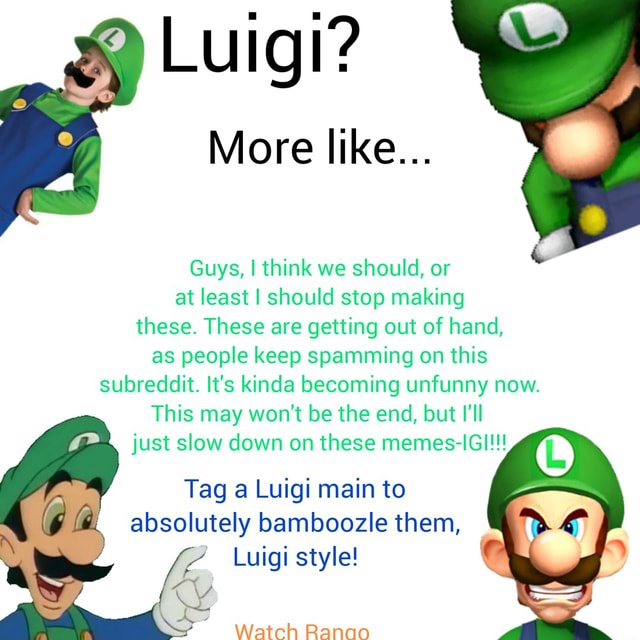 Luigi? More like... Guys, I think we should, or at least I should stop ...