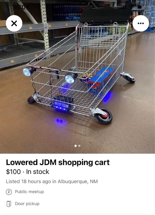Lowered JDM shopping cart 100 In stock Listed 18 hours ago in Albuquerque, NM Public meetup