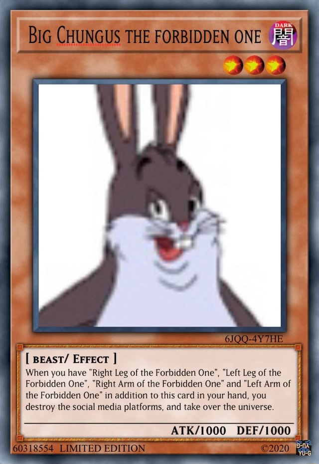 BIG CHUNGUS THE FORBIDDEN ONE [ BEAST/ EFFEcT 6IQQ-4Y THIE DEF/ When you have "Right Leg of the Forbidden One", "Left Leg of the Forbidden One", "Right Arm of the Forbidden One" BIG CHUNGUS THE FORBIDDEN ONE [ BEAST/ EFFEcT 6IQQ-4Y THIE DEF/ When you have "Right Leg of the Forbidden One", "Left Leg of the Forbidden One", "Right Arm of the Forbidden One"