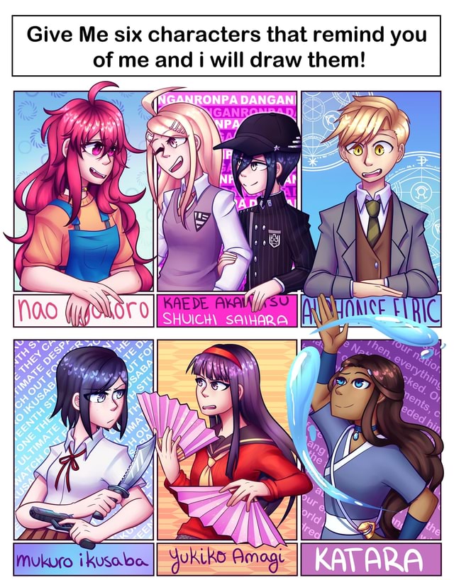 Give Me six characters that remind you of me and i will draw them!