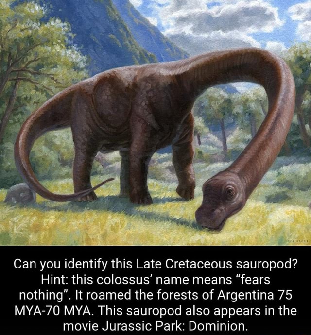 Can you identify this Late Cretaceous sauropod? Hint: this colossus ...