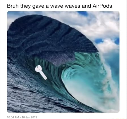 Why the Waves and AirPods Meme Is So Funny