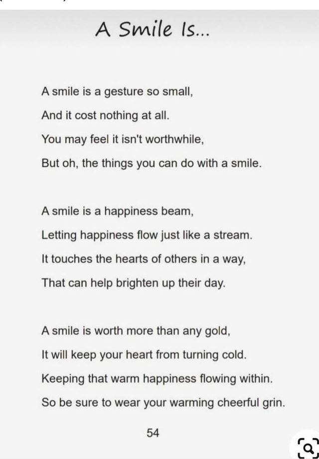 Asmile is a gesture so small, And it cost nothing at all. You may feel ...