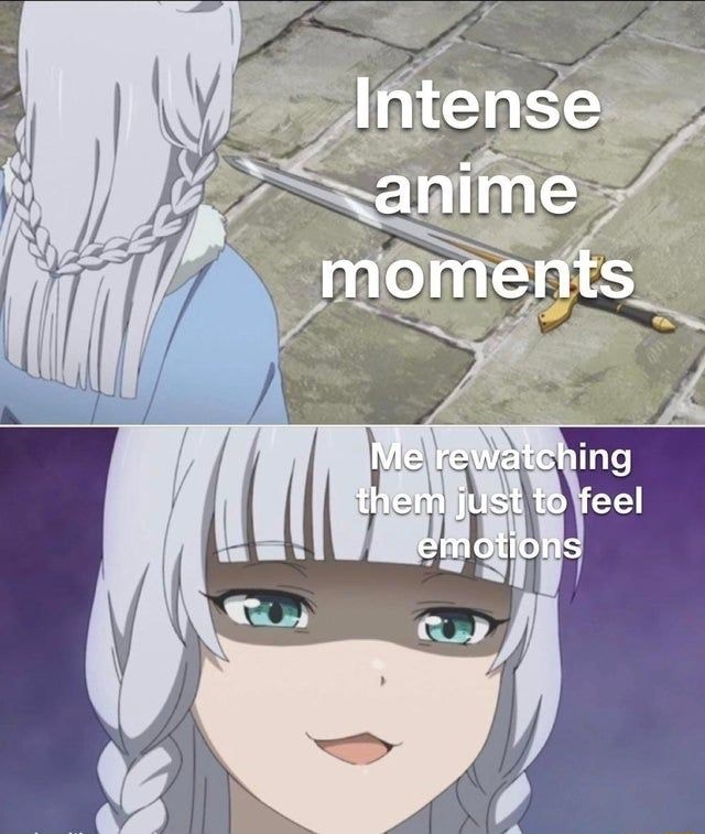 Intense .anime moments Me rewatching them just to feel emotions - iFunny