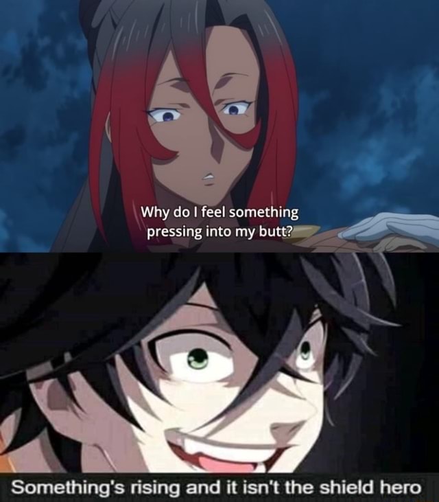 Why do I feel something pressing into my butt?" A Something's rising