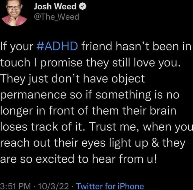 Josh Weed @ @The Weed If your #ADHD friend hasn't been in touch I ...