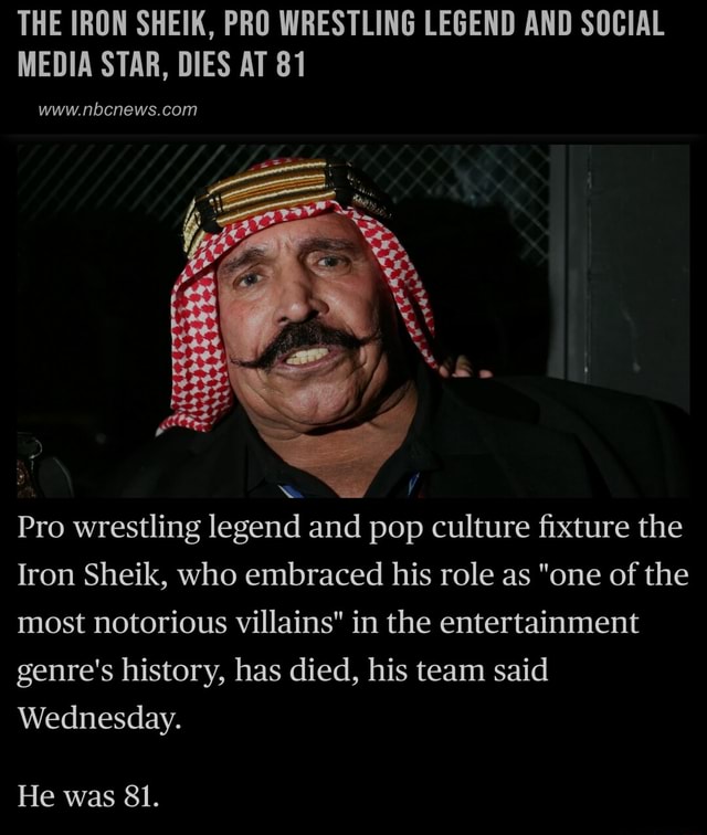 THE IRON SHEIK, PRO WRESTLING LEGEND AND SOCIAL MEDIA STAR, DIES AT 81