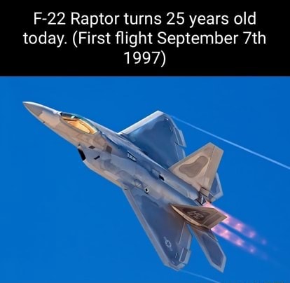 F-22 Raptor turns 25 years old today. (First flight September 1997 ...