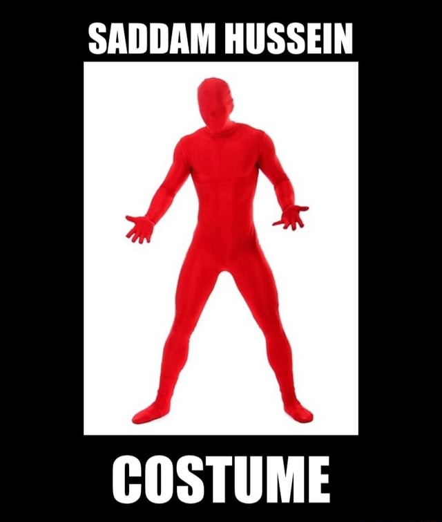 SADDAM HUSSEIN COSTUME - iFunny