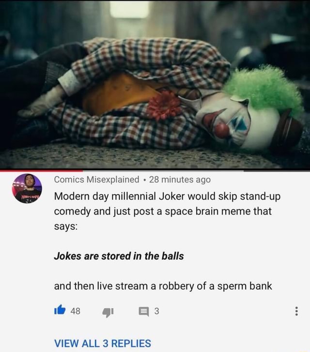 Comics Misexplained 28 Minutes Ago Modern Day Millennial Joker Would Skip Stand Up Comedy And Just Post A Space Brain Meme That Says Jokes Are Stored In The Balls And Then Live