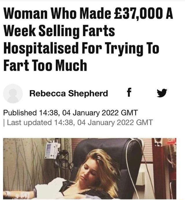 Woman Who Made A Week Selling Farts Hospitalised For Trying To Fart Too Much Published 04 5786