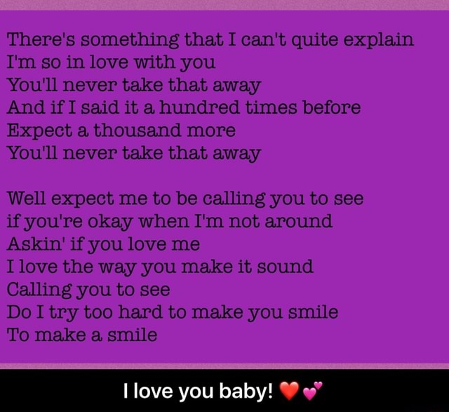 There S Something That I Can T Quite Explain I M So In Love With You You Ll Never Take That Away And If I Said It A Hundred Times Before Expect A Thousand More You Ll