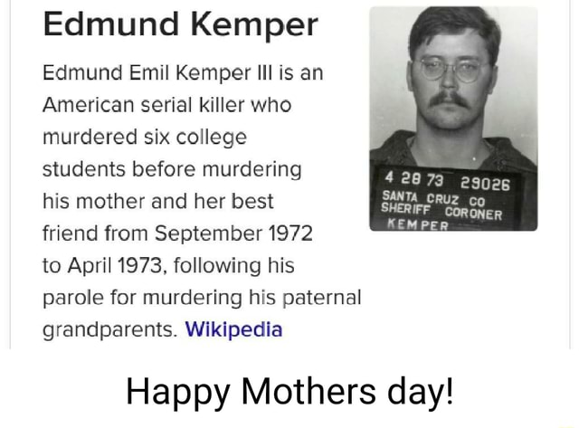 Edmund Kemper Edmund Emil Kemper Ill is an American serial killer who ...