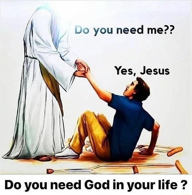 I q Y Do you need God in your life iFunny