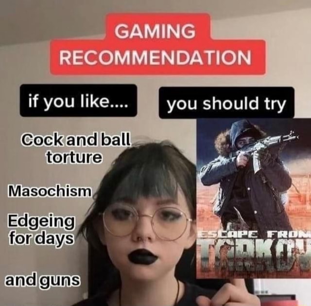 If you like.... Cock and ball torture GAMING you should try iFunny