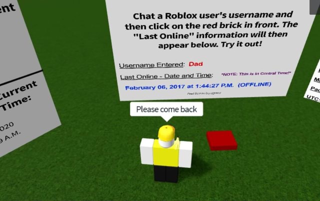 Chat A Roblox User S Username And Then Click On The Red Brick In Front The Last Online Information Will Then Appear Below Try It Out Username Entered Dad Last Online Date - last online roblox