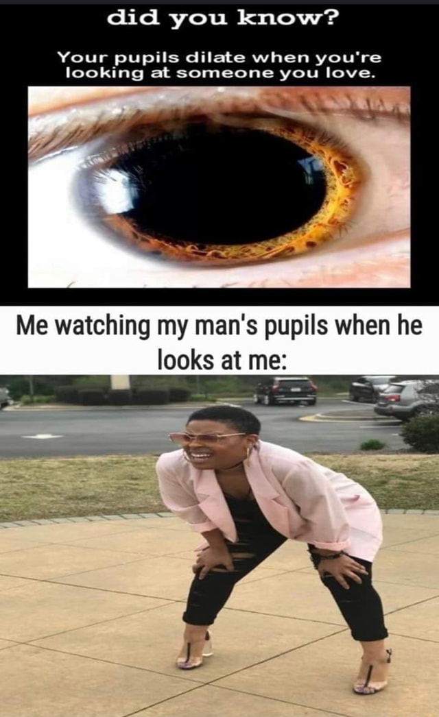 Did you know? Your pupils dilate when you're looking at someone you