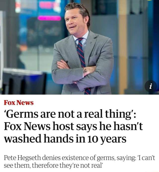 Fox News 'Germs are not a real thing' Fox News host says he hasn't