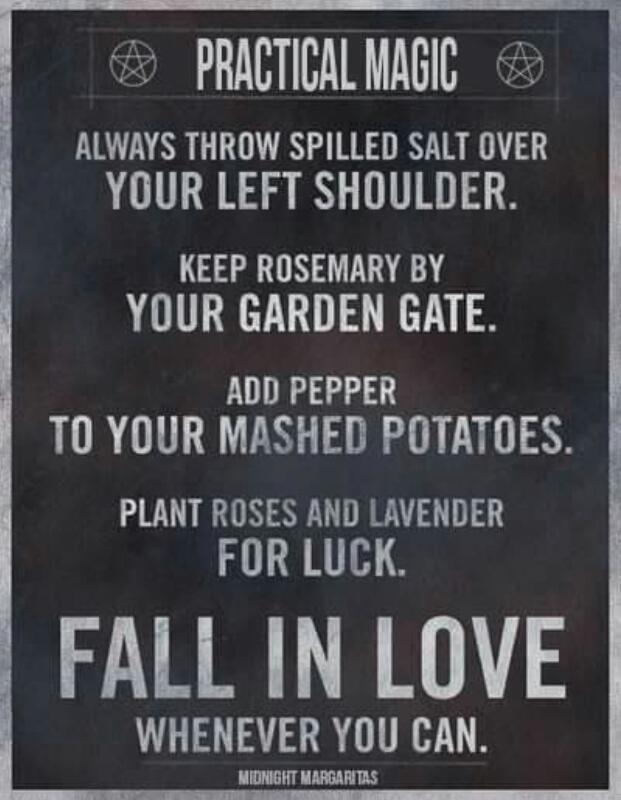 Practical Magic Always Throw Salt ª Practical Magic Always Throw Spilled Salt [Iver Your Left Shoulder. Keep  Rosemary By Ydur Garden Gate. Add Pepper To Your Mashed Potatoes. Plant  Roses And Lavender For Luck. Fall In Luve