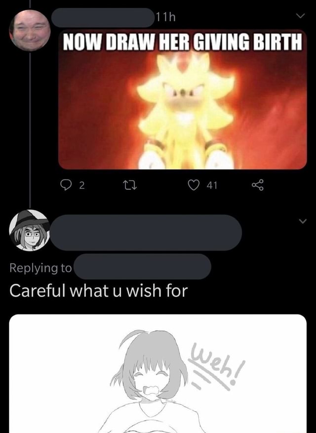 11 NOW DRAW HER GIVING BIRTH Replying to Careful what u wish for iFunny